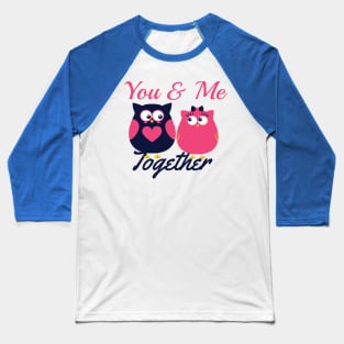 You & Me Together. valentinesday Baseball T-Shirt